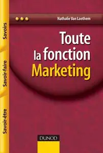 Nathalie Van Laethem, "Toute La Fonction Marketing : Savoirs, savoir-faire, savoir-être"