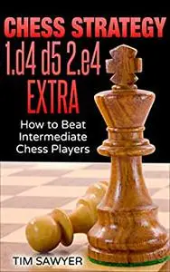 Chess Strategy 1.d4 d5 2.e4 Extra: How to Beat Intermediate Chess Players