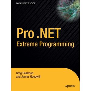 Pro .NET 2.0 Extreme Programming (Expert's Voice) by Greg Pearman [Repost]