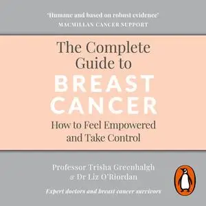 «The Complete Guide to Breast Cancer: How to Feel Empowered and Take Control» by Liz O’Riordan,Trisha Greenhalgh