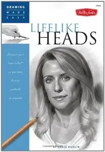Drawing Made Easy: Lifelike Heads: Discover your "inner artist" as you learn to draw portraits in graphite (Repost)