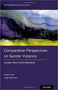 Comparative Perspectives on Gender Violence: Lessons From Efforts Worldwide