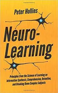 Neuro-Learning: Principles from the Science of Learning on Information Synthesis, Comprehension, Retention, and Breaking Down