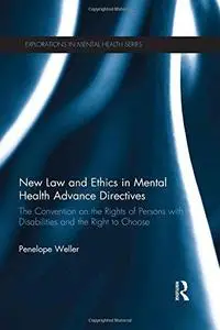 New Law and Ethics in Mental Health Advance Directives: The Convention on the Rights of Persons with Disabilities and the Right