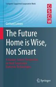 The Future Home is Wise, Not Smart: A Human-Centric Perspective on Next Generation Domestic Technologies (Repost)