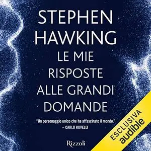 Stephen Hawking - Le mie risposte alle grandi domande