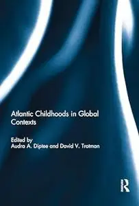 Atlantic Childhoods in Global Contexts