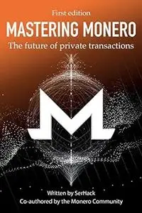 Mastering Monero: The future of private transactions