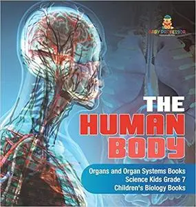 The Human Body - Organs and Organ Systems Books