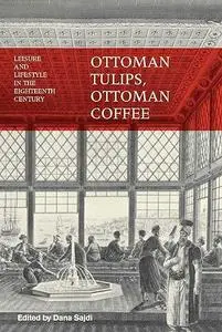 Ottoman Tulips, Ottoman Coffee: Leisure and Lifestyle in the Eighteenth Century (Repost)