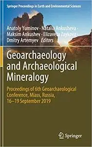 Geoarchaeology and Archaeological Mineralogy: Proceedings of 6th Geoarchaeological Conference, Miass, Russia, 16–19 Sept
