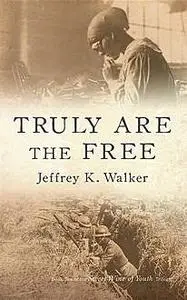 «Truly Are the Free» by Jeffrey Walker