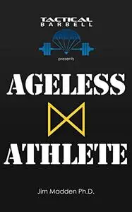 Tactical Barbell Presents: Ageless Athlete