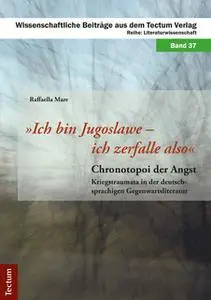 «"Ich bin Jugoslawe - ich zerfalle also": Chronotopoi der Angst» by Raffaella Mare