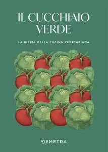 Walter Pedrotti - Il cucchiaio verde. La bibbia della cucina vegetariana