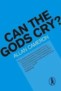 «Can the Gods Cry?» by Allan Cameron