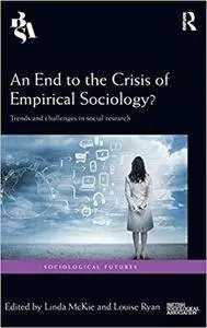 An End to the Crisis of Empirical Sociology?: Trends and Challenges in Social Research (Sociological Futures)