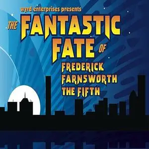 «The Fantastic Fate of Frederick Farnsworth the Fifth» by Dave Rahbari, Michael McAfee