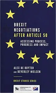 Brexit Negotiations After Article 50: Assessing Process, Progress and Impact