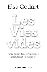 Les Vies vides : Notre besoin de reconnaissance est impossible à rassasier - Elsa Godart