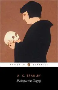 Shakespearean Tragedy: Lectures on Hamlet, Othello, King Lear, Macbeth (Penguin Classics)