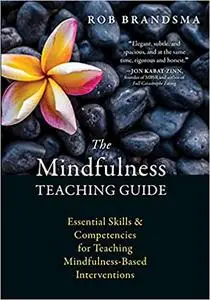 The Mindfulness Teaching Guide: Essential Skills and Competencies for Teaching Mindfulness-Based Interventions