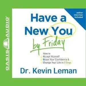 Have a New You by Friday: How to Accept Yourself, Boost Your Confidence & Change Your Life in 5 Days