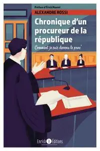 Alexandre Rossi, "Chronique d'un procureur de la République: Comment je suis devenu le proc'"
