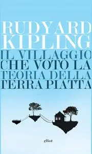 Rudyard Kipling - Il villaggio che votò la teoria della Terra piatta