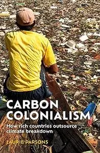 Carbon colonialism: How rich countries export climate breakdown