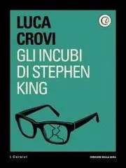 Luca Crovi - Gli incubi di Stephen King