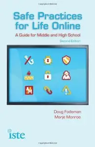 Safe Practices for Life Online: A Guide for Middle and High School, Second Edition