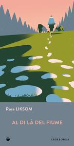 Rosa Liksom - Al di là del fiume
