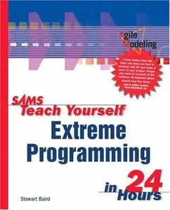 Sams Teach Yourself Extreme Programming in 24 Hours [Repost]