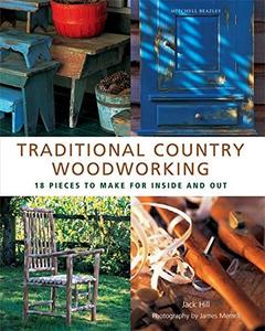 Traditional Country Woodworking: 18 Pieces to Make for Inside and Out