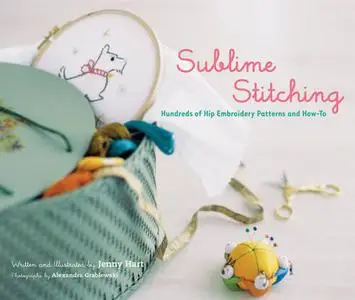 Sublime Stitching: Hundreds of Hip Embroidery Patterns and How-To