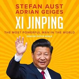 Xi Jinping: The Most Powerful Man in the World [Audiobook]