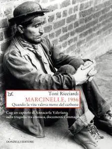 Toni Ricciardi - Marcinelle, 1956. Quando la vita valeva meno del carbone
