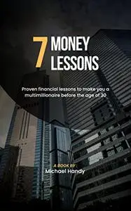 7 Money Lessons: Proven financial lessons to make you a Multimillionaire before the age of 30