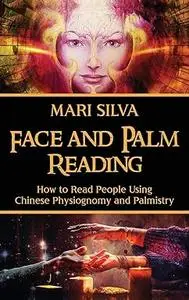 Face and Palm Reading: How to Read People Using Chinese Physiognomy and Palmistry