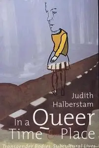 In a Queer Time and Place: Transgender Bodies, Subcultural Lives (Repost)