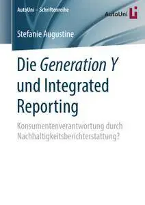 Die Generation Y und Integrated Reporting: Konsumentenverantwortung durch Nachhaltigkeitsberichterstattung?