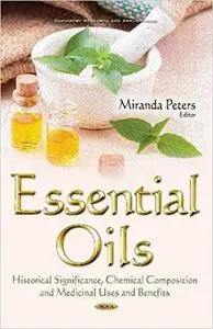 Essential Oils: Historical Significance, Chemical Composition and Medicinal Uses and Benefits (Repost)