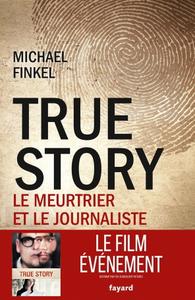 Michael Finkel, "True Story: Le meurtrier et le journaliste"