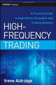 High-Frequency Trading: A Practical Guide to Algorithmic Strategies and Trading Systems