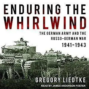 Enduring the Whirlwind: The German Army and the Russo-German War 1941-1943 [Audiobook]