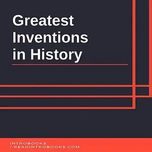 «Greatest Inventions in History» by IntroBooks