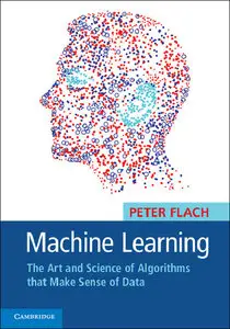 Machine Learning: The Art and Science of Algorithms that Make Sense of Data (Repost)