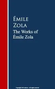 «The Works of Émile Zola» by Émile Zola