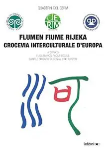 AA.VV. - Flumen Fiume Rijeka. Crocevia interculturale d'Europa